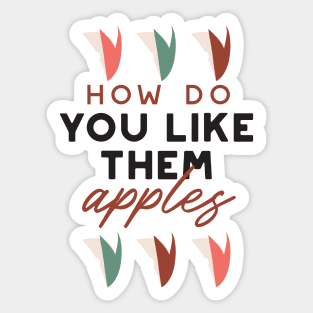 how do you like them apples quotes I Sticker